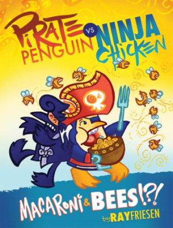 Pirate Penguin vs Ninja Chicken Volume 3 Macaroni And Bees?!? by Ray Friesen