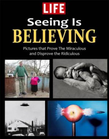 LIFE Seeing is Believing by Editors of LIFE