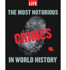 LIFE The Most Notorious Crimes in World History