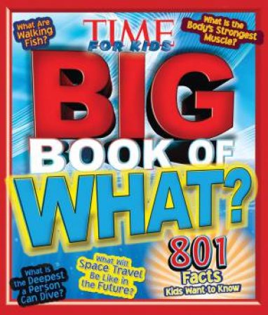 Time For Kids: Big Book Of What? 801 Facts Kids Want To Know by Various