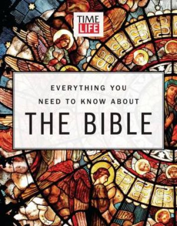 TIME-LIFE: Everything You Need To Know About the Bible by Various