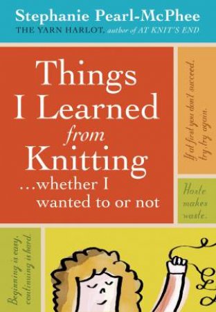 Things I Learned From Knitting by STEPHANIE PEARL-MCPHEE