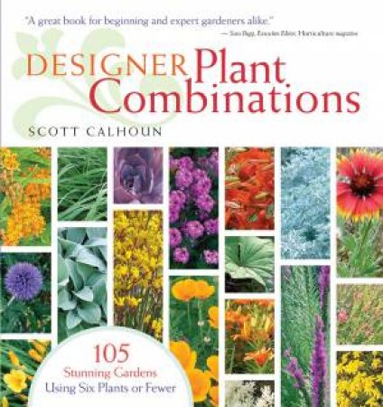 Designer Plant Combinations by SCOTT CALHOUN