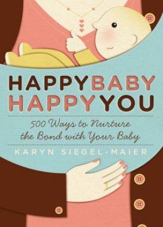 Happy Baby, Happy You by KARYN SIEGEL-MAIER