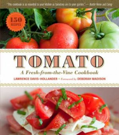 Tomato: A Fresh-from-the-Vine Cookbook by LAWRENCE DAVIS-HOLLANDER