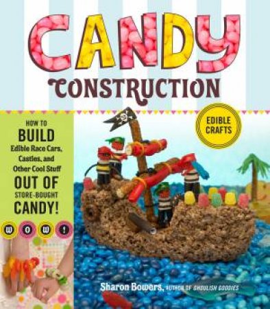 Candy Construction by SHARON BOWERS