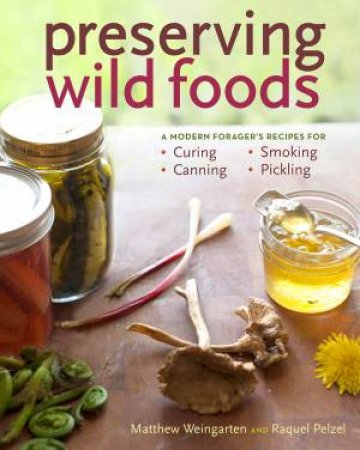 Preserving Wild Foods by PELZEL / WEINGARTEN