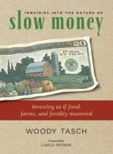 Inquiries into the Nature of Slow Money