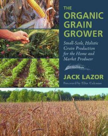 The Organic Grain Grower by Jack Lazor