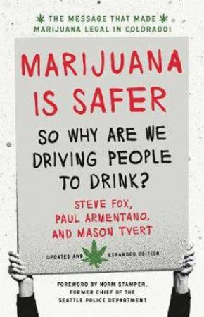 Marijuana is Safer by Steve Fox & Paul Armentano & Mason Tvert