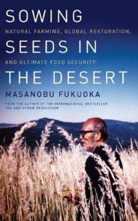 Sowing Seeds in the Desert by Masanobu Fukuoka