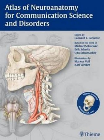 Atlas of Neuroanatomy for Communication Science and Disorders by Leonard L. LaPointe