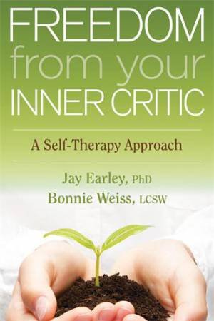 Freedom from Your Inner Critic by Jay Earley & Bonnie Weiss