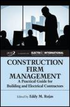 Construction Firm Management: A Practical Guide for Building and Electrical Contractors by Eddy M Rojas