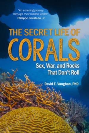 The Secret Life of Corals by David E. Vaughan