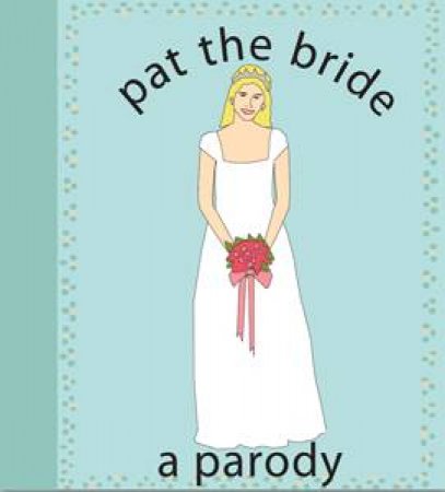 Pat The Bride: A Parody by Kate Nelligan