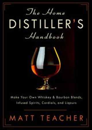 Home Distiller's Handbook by Matt Teacher