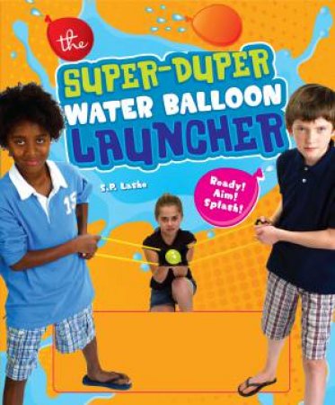 Super Duper Water Balloon Launcher by S.P. Lashe