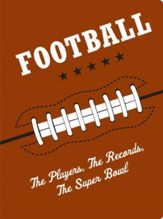 Football the Players the Records the Superbowls by Ron Martriano