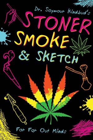 Stoner Smoke and Sketch by Dr Seymour Kindbud