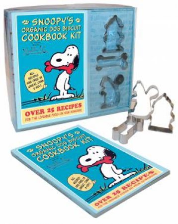 Snoopy's Organic Dog Biscuit Kit: Over 25 Recipes for the Loveable Poochon Your Doghouse by Various