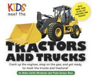 Kids Meet the Tractors And Trucks by Andra Serlin Abramson & Paula Kovacs Ross