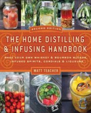 The Home Distilling and Infusing Handbook  2nd Edition