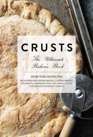 Crusts: The Ultimate Baker's Book by Stephany Buswell