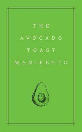 Avocado Toast Manifesto: A Millennial Survival Guide by Various