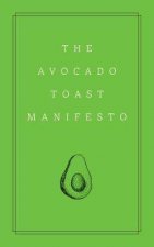 Avocado Toast Manifesto A Millennial Survival Guide