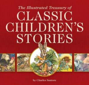 The Illustrated Treasury Of Classic Children's Stories by Charles Santore