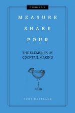 Measure Shake Pour The Elements Of Cocktail