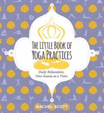 The Little Book Of Yoga Practices by Rachel Scott