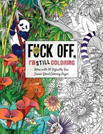 Fuck Off I'm Coloring: 50 Swear Words to Color Your Anger Away: Anxiety  Coloring Book with Swear Words for Adult- Help You Relieve Your Stres  (Paperback)