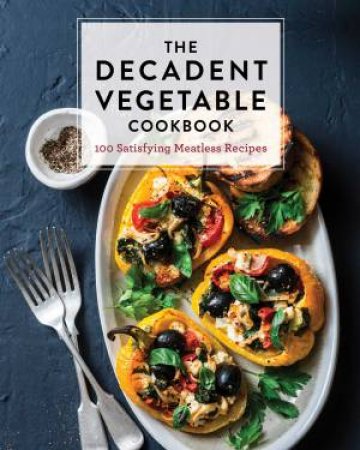 The Decadent Vegetable Cookbook by Various