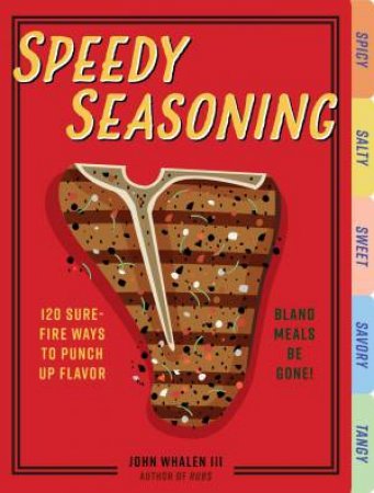 Speedy Seasoning: 120 Sure-Fire Ways To Punch Up Flavor by Various