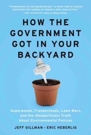 How the Government Got in Your Backyard by GILLMAN / HEBERLIG