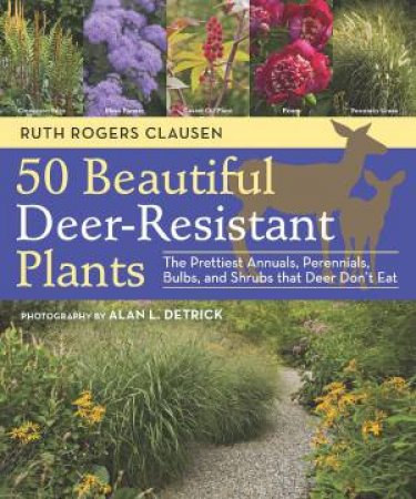 50 Beautiful Deer-Resistant Plants by CLAUSEN / DETRICK