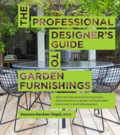 Professional Designer's Guide to Garden Furnishings by VANESSA GARDNER NAGEL