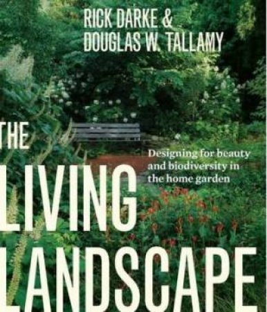 Living Landscape: Designing for Beauty and Biodiversity in the Home Garden by DARKE / TALLAMY