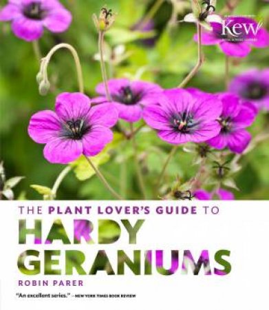 Plant Lover's Guide to Hardy Geraniums by ROBIN PARER