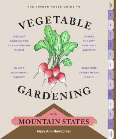 Timber Press Guide to Vegetable Gardening in the Mountain States by MARY ANN NEWCOMER