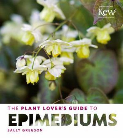 Plant Lover's Guide to Epimediums by SALLY GREGSON