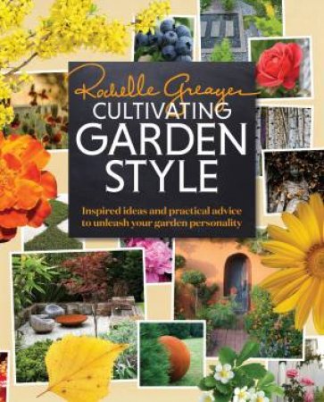 Cultivating Garden Style by ROCHELLE GREAYER