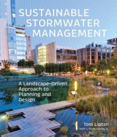 Sustainable Stormwater Management by Tom Liptan & J. David Santen