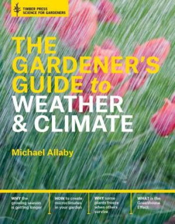 Gardener's Guide to Weather and Climate by MICHAEL ALLABY