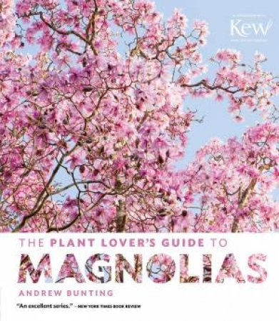 Plant Lover's Guide to Magnolias by ANDREW BUNTING