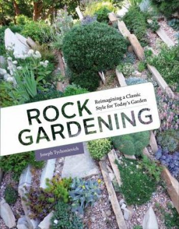 Rock Gardening by JOSEPH TYCHONIEVICH