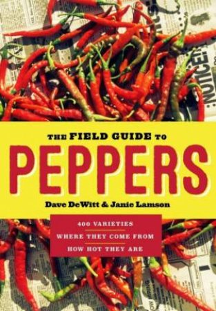 Field Guide to Peppers by DEWITT / LAMSON