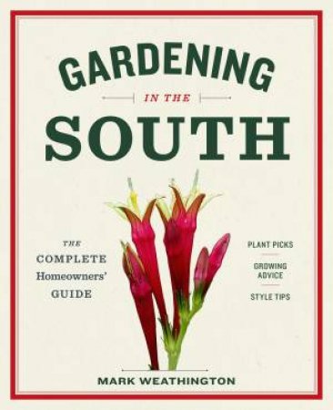 Gardening In The South: The Complete Homeowner's Guide by Mark Weathington